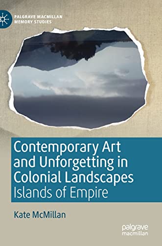 Buy Contemporary Art and Unforgetting in Colonial Landscapes: Islands of Empire (Palgrave Macmillan Memory Studies) — BookShops.in