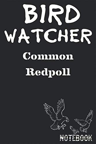 Bird Watcher Common Redpoll Notebook: Birder or Ornithology Journal Lined 120 Pages size 6” x 9”