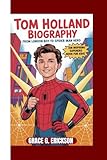 Tom Holland Biography: From London Boy to Spider-Man Hero (An inspiring Superhero Book For Kids)