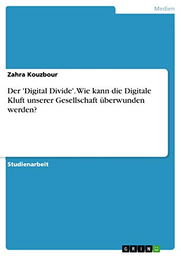 Der 'Digital Divide'. Wie kann die Digitale Kluft unserer Gesellschaft überwunden werden? (German Edition)
