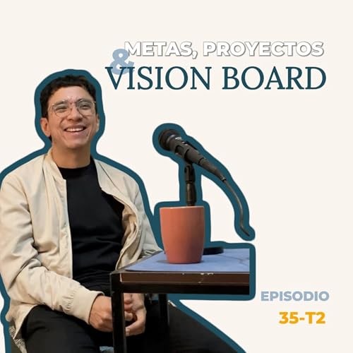 35. T2 Metas, creatividad y prop&oacute;sito | C&oacute;mo crear un Vision Board m&aacute;s consciente - Mario Nava