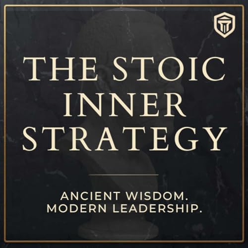The Stoic Inner Strategy &ndash; A Leadership & Strategy Podcast cover art