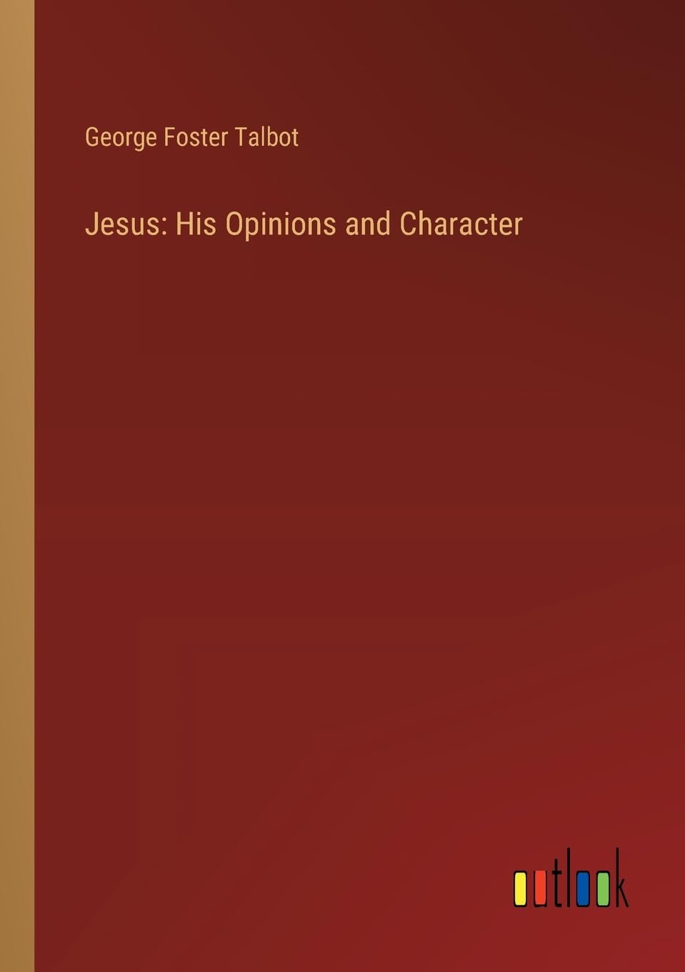 Jesus: His Opinions and Character
