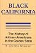 Black California: The History of African-Americans in the Golden State