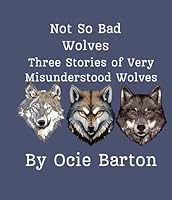 Not So Bad Wolves: Three Stories of Very Misunderstood Wolves B0D79B7VS4 Book Cover