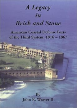 A Legacy in Brick and Stone: American Coast Defense Forts of the Third System, 1816-1867