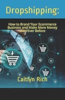 Dropshipping:: How to Brand Your Ecommerce Business and Make More Money than Ever Before 1791937411 Book Cover