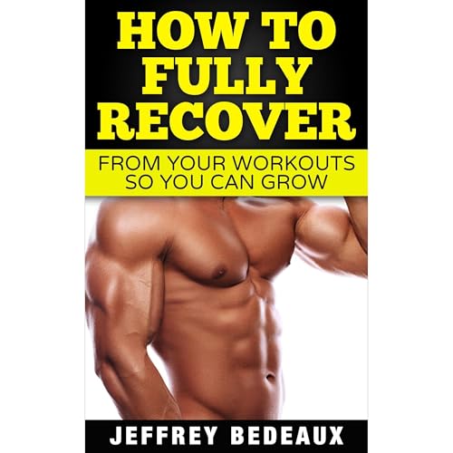 How to Fully Recover from your Workouts by Jeffrey Bedeaux episode artwork