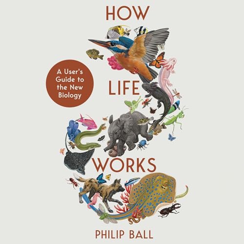 How Life Works A User’s Guide to the New Biology (Audio Download