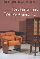 Arbus, Alet, Fauré, Soutiras... : Décorateurs toulousains 1890-1970 2859174435 Book Cover