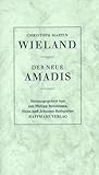 Der neue Amadis: Ein comisches Gedicht in Achtzehn Gesängen - Christoph Martin Wieland  Der neue Amadis: Ein comisches Gedicht in Achtzehn Gesängen - Christoph Martin Wieland