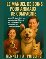 LE MANUEL DE SOINS POUR ANIMAUX DE COMPAGNIE: Un guide à domicile sur les soins aux chiens et aux chats avant de demander de l'aide vétérinaire B0G1YGPGXC Book Cover
