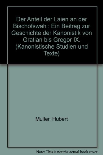Der Anteil der Laien an der Bischofswahl: Ein Beitrag zur Geschichte der Kanonistik von Gratian bis