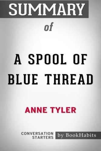 Summary of A Spool of Blue Thread by Anne Tyler | Conversation Starters ...