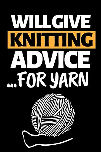Will Give Knitting Advice For Yarn: Funny Knitting Notebook/Journal (6” X 9”) Great Knitters Gift Idea For Birthday Or Christmas image 3