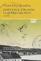 James Joyce, l'Irlande, le Québec, les mots 2764620357 Book Cover
