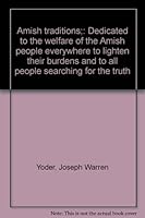 Amish traditions;: Dedicated to the welfare of the Amish people everywhere to lighten their burdens and to all people searching for the truth B0007EN1GY Book Cover