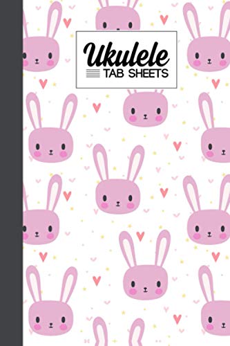 Ukulele Tab Sheets: Cute Bunny Ukulele Tab Sheets, Ukulele Chord Diagrams / Blank Ukulele Tablature Notebook, 120 Pages, Size 6"x9"