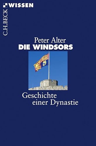 Die Windsors: Geschichte einer Dynastie (C.H.BECK Wissen)