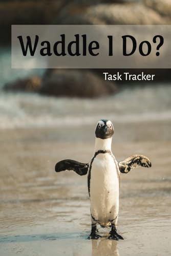 Waddle I do? - Penguin Task Tracker - To-do Notebook - Things to do - Planner list - 2023 - Easy Task List - Checklist - Penguin Gift: An easy to use ... Organize your to-dos in penguin style