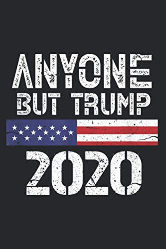 Anyone But Trump Funny Presidential Campaign: Notebook Planner -6x9 inch Daily Planner, To Do List Notebook, 112 Pages
