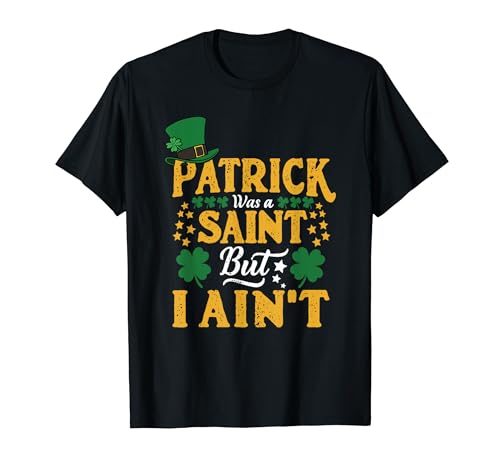 Patrick Was a Saint But I Ain't St Paddie's Day Lucky Mood T�V���c