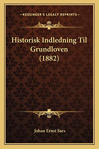 Historisk Indledning Til Grundloven (1882) (Norwegian Edition)