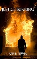 Justice Burning 1728749166 Book Cover