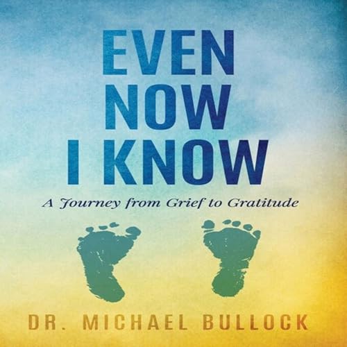 Even Now I Know by Dr. Michael Bullock episode artwork