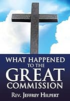 What Happened to the Great Commission 1498427073 Book Cover