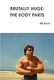 Brutally Huge: The Body Parts