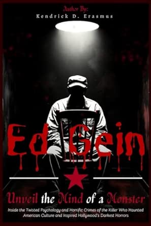 Ed Gein: Unveil the Mind of a Monster: Inside the Twisted Psychology