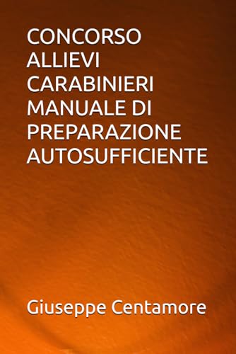 CONCORSO ALLIEVI CARABINIERI MANUALE DI PREPARAZIONE AUTOSUFFICIENTE