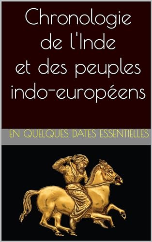 Chronologie de l'Inde et des peuples indo-européens: en quelques dates essentielles (L'héritage indo-européen) (French Edition)
