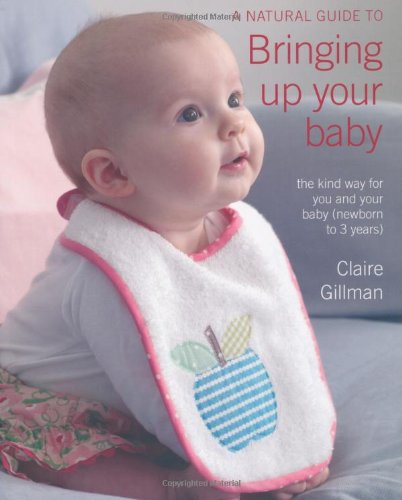 A Natural Guide to Bringing Up Your Baby