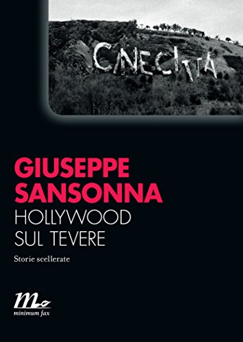 Hollywood sul Tevere. Storie scellerate Hollywood sul Tevere. Storie scellerate