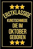 Erstklassige Kunstschmiede Die Im Oktober Geboren: Kunstschmiede Geburtstagsgeschenk  Notizbuch Geschenk für Kunstschmiede  120 seiten