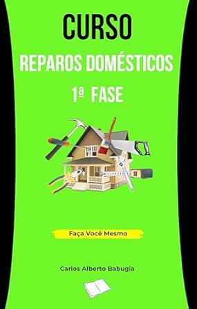 Curso de Reparos Domésticos 1ª Fase: Reparos Domésticos (CURSO DE...
