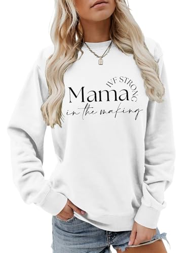 Mama In The Making IVF Strong Graphic Sweatshirt For Women IVF Mom Gift Crew Neck Long Sleeve Pullover Casual Tops(White,XL)