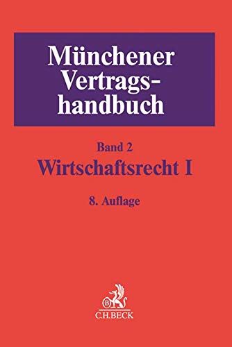 Münchener Vertragshandbuch Bd. 2: Wirtschaftsrecht I Münchener Vertragshandbuch Bd. 2: Wirtschaftsrecht I