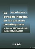  La otredad indígena en los procesos constituyentes en Colombia 1991, Venezuela 1999, Ecuador 2008 y Bolivia 2009