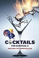 Cocktails for Survival: Surviving the Trumpocalypse (Volume 2) 0692982604 Book Cover