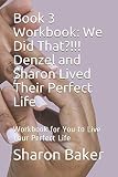 Book 3 Workbook: We Did That?!!! Denzel and Sharon Lived Their Perfect Life: Workbook for You to Live Your Perfect Life