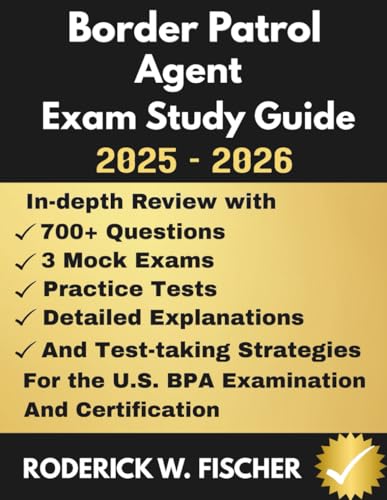BORDER PATROL AGENT EXAM Study Guide: In-depth review with 700+ Questions, 3 mock exams, Practice tests, Detailed explanations and test-taking strategies for the U.S BPA Examination and certification cover