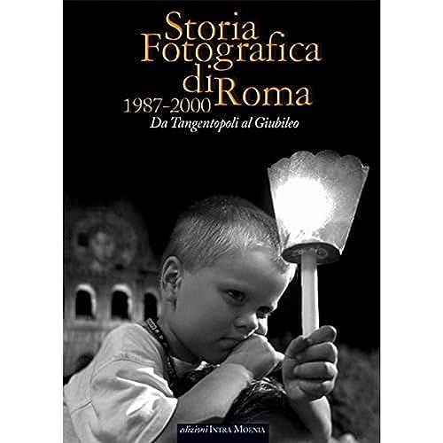 Intra Moenia Storia Fotografica Di Roma 1987-2000. Da Tangentopoli Al Giubileo