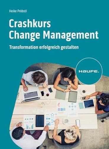 Crashkurs Change Management: Transformation erfolgreich gestalten (Haufe Fachbuch)
