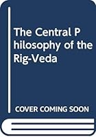 The Central Philosophy of the Rig-Veda 8120203062 Book Cover