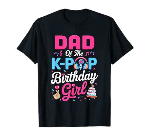 Dad of The K-Pop Birthday Girl Korean Music Family T-Shirt