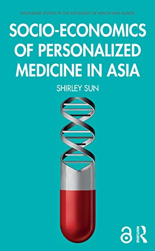 Socio-economics of Personalized Medicine in Asia (Routledge Studies in the Sociology of Health and I