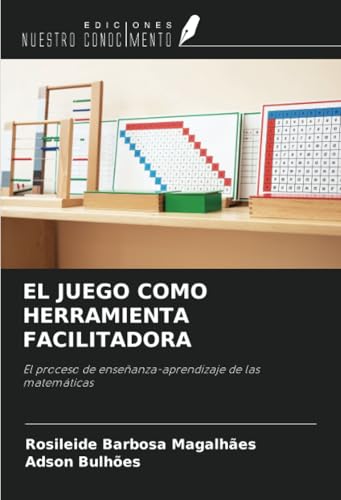 EL JUEGO COMO HERRAMIENTA FACILITADORA: El proceso de enseñanza-aprendizaje de las matemáticas